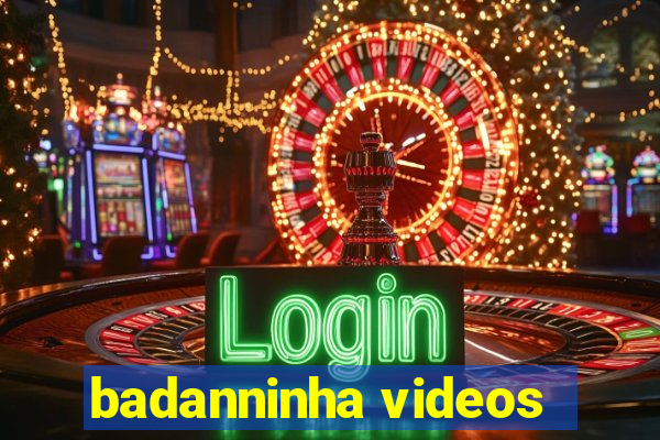 badanninha videos